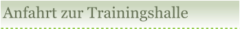 Anfahrt zur Trainingshalle